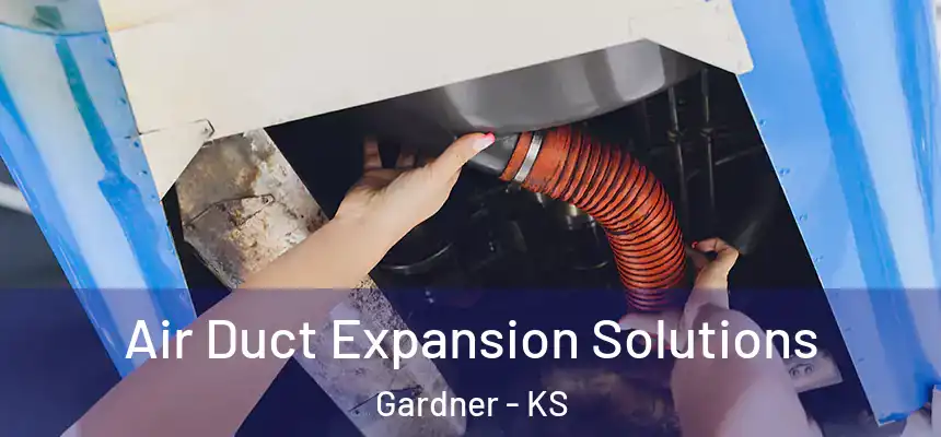 Air Duct Expansion Solutions Gardner - KS