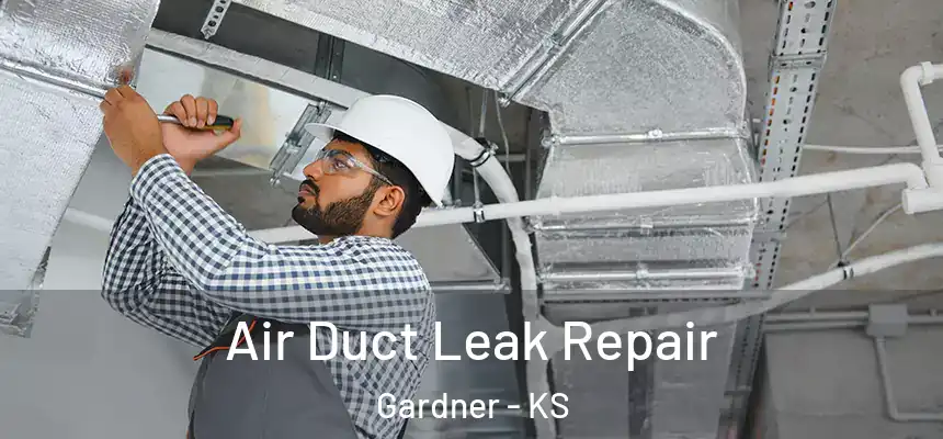 Air Duct Leak Repair Gardner - KS