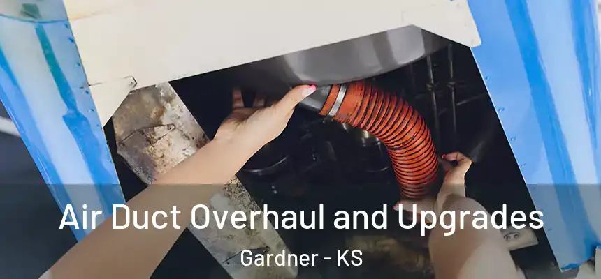 Air Duct Overhaul and Upgrades Gardner - KS