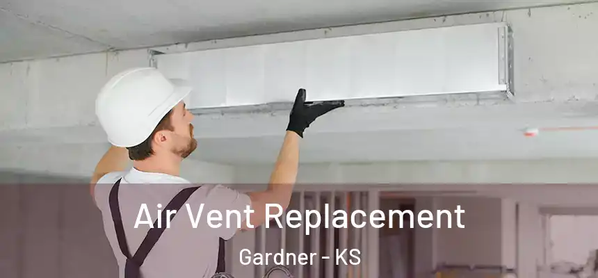 Air Vent Replacement Gardner - KS