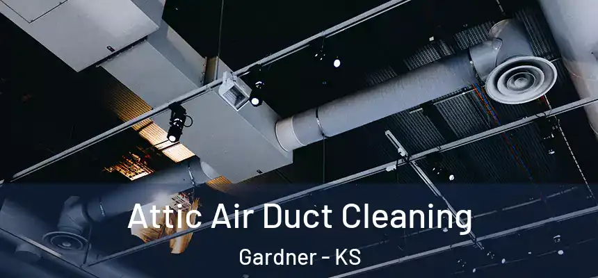  Attic Air Duct Cleaning Gardner - KS