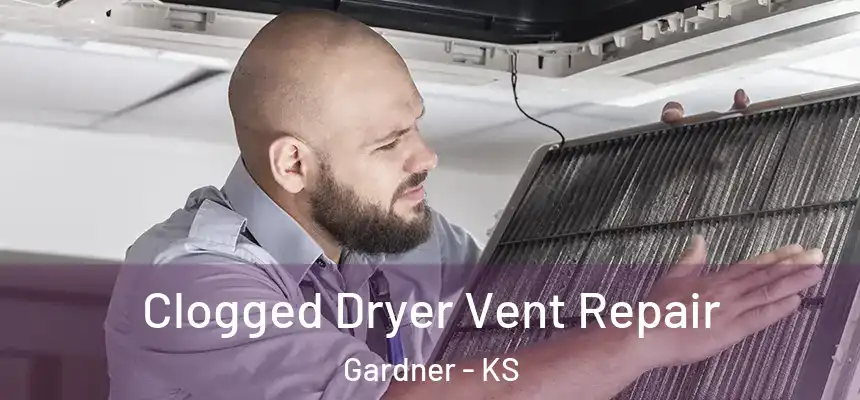 Clogged Dryer Vent Repair Gardner - KS