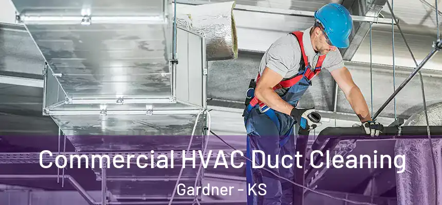 Commercial HVAC Duct Cleaning Gardner - KS