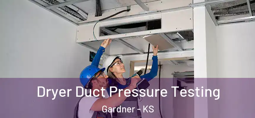 Dryer Duct Pressure Testing Gardner - KS