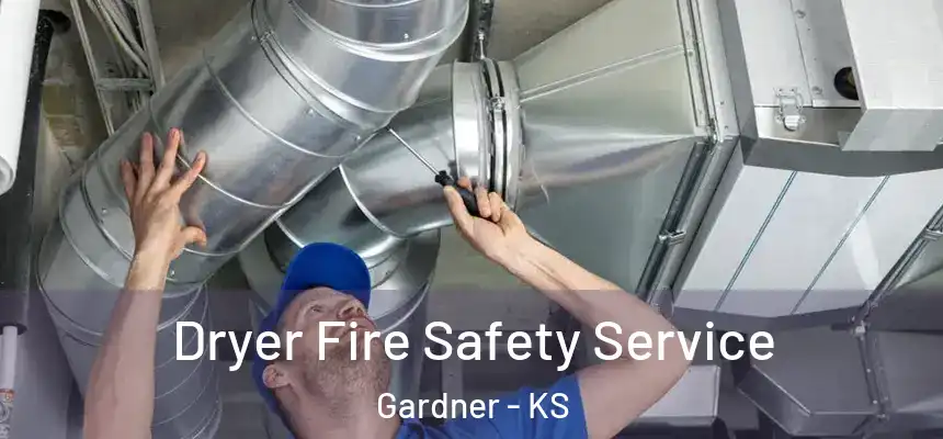 Dryer Fire Safety Service Gardner - KS