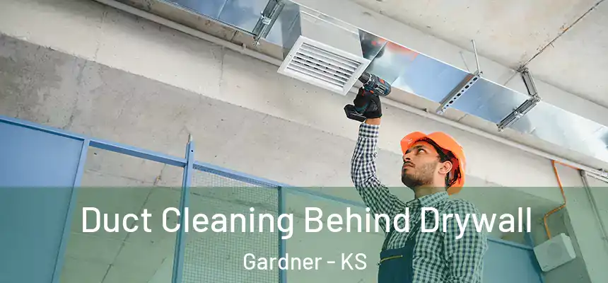 Duct Cleaning Behind Drywall Gardner - KS