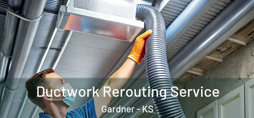 Ductwork Rerouting Service Gardner - KS