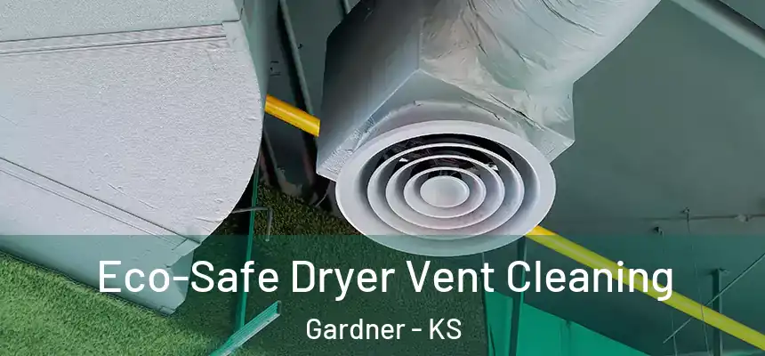  Eco-Safe Dryer Vent Cleaning Gardner - KS