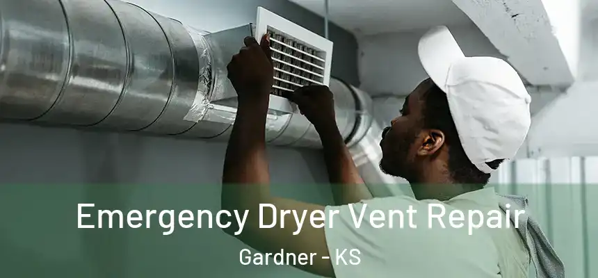 Emergency Dryer Vent Repair Gardner - KS