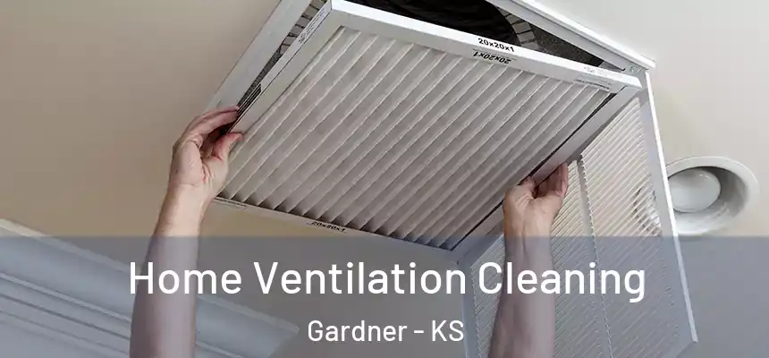 Home Ventilation Cleaning Gardner - KS