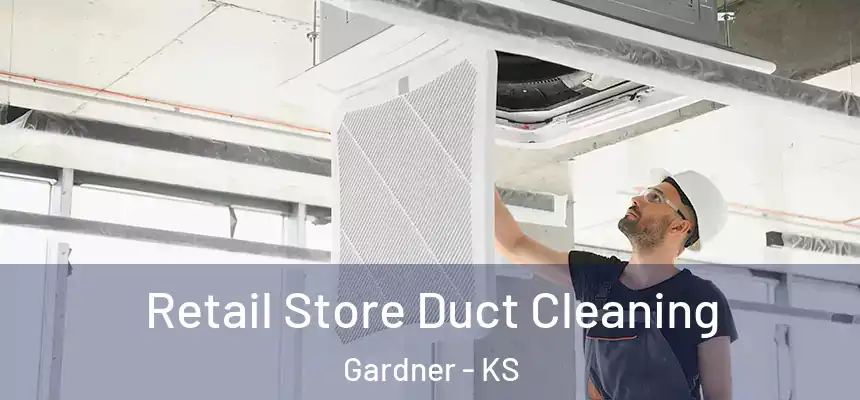 Retail Store Duct Cleaning Gardner - KS
