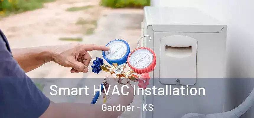  Smart HVAC Installation Gardner - KS