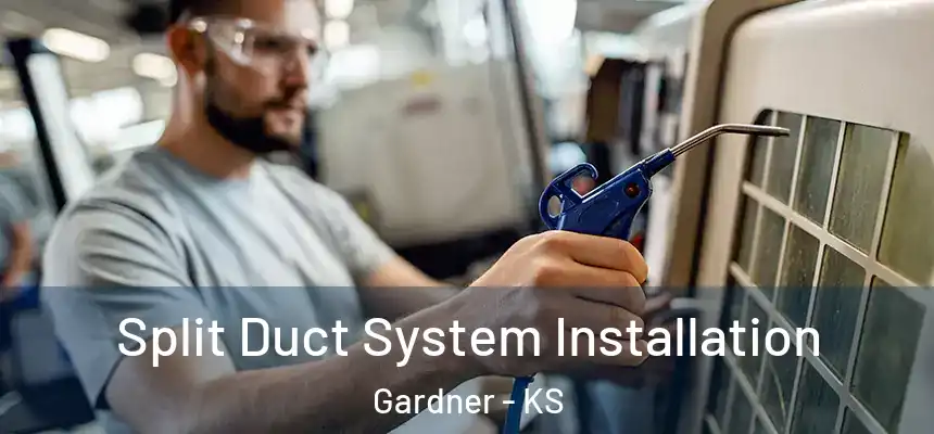  Split Duct System Installation Gardner - KS